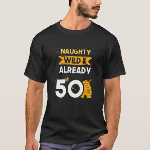 Naughty Wild & Already 50 Birthday Beekeeper Bee T-Shirt