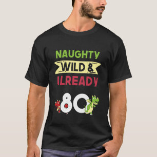 Naughty Wild & Already 80 Birthday Dragon T-Shirt