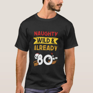 Naughty Wild & Already 80 Birthday Pirate T-Shirt