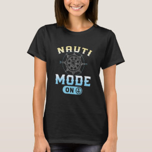 Nauti Mode On Feeling Nautical Life For A Nauti T-Shirt