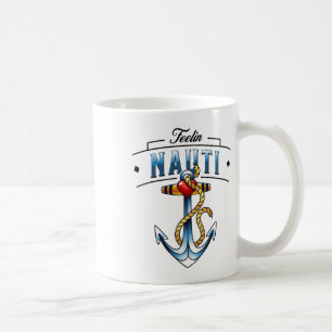 Nautical Anchor Funny Boating Sailing Feelin Nauti Coffee Mug