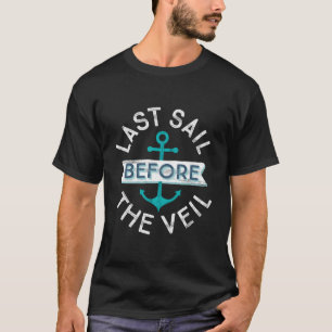 Nautical Bachelorette Py Last Sail Before The Veil T-Shirt
