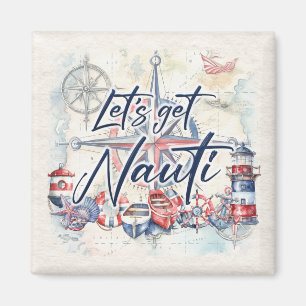 Nautical Coastal Beach Boat Themed Let's Get Nauti Magnet