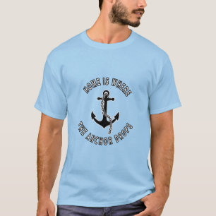 Nautical Lifestyle - Home Is Where The Anchor Drop T-Shirt