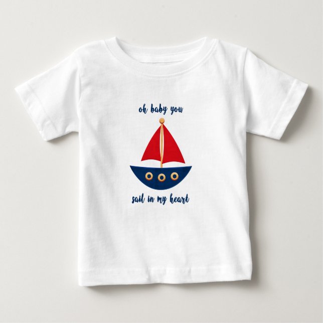 Nautical Oh Baby You Sail In My Heart Sailboat Baby T-Shirt (Front)