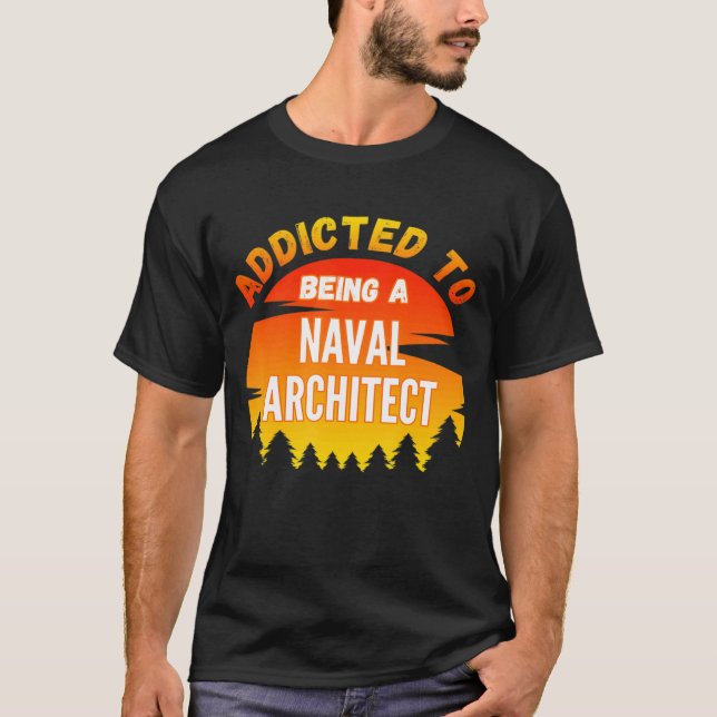 Naval Architect Addicted To Naval Architect T-Shirt (Front)