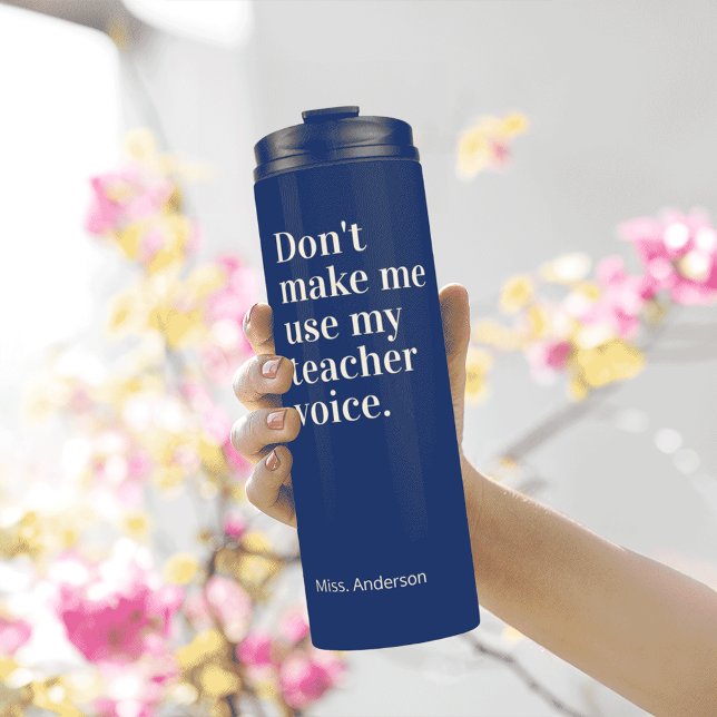 Navy Blue Don't make me use my teacher voice Thermal Tumbler (Creator Uploaded)