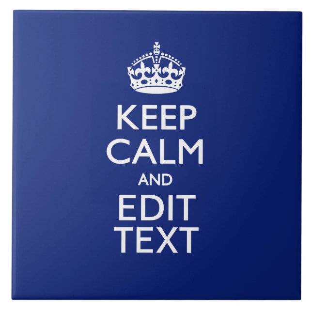 Navy Blue Keep Calm And Have Your Text Ceramic Tile (Front)