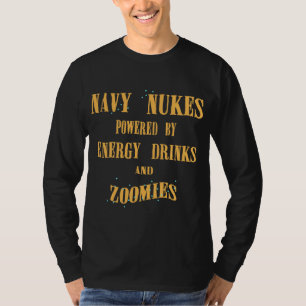 Navy Nukes Powered by Energy Drinks and Zoomies T-Shirt