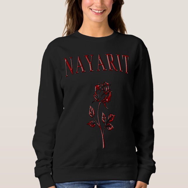 Nayarit Mexican cute rose Mexico Mexicana Shir Sweatshirt (Front)