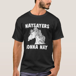 Naysayers Gonna Nay Funny Nay Gift Horses Rider T-Shirt
