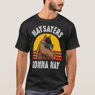 Naysayers Gonna Nay Horse Animal Retro Horse T-Shirt