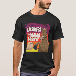 Naysayers Gonna Nay Horse Riding Equestrian T-Shirt