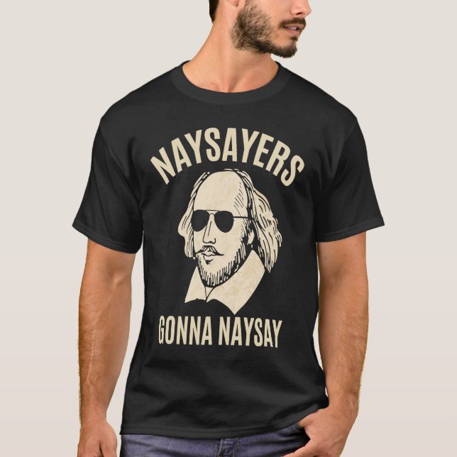 Naysayers Gonna Naysay William Shakespeare Literat T-Shirt (Front)