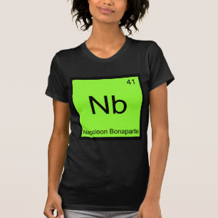 Nb - Napoleon Bonaparte Funny Chemistry Element T T-Shirt