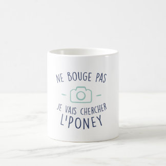 Ne bouge pas je vais chercher l'poney coffee mug
