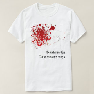 Ne maltrankviliĝu, tio ne estas mia sango. T-Shirt