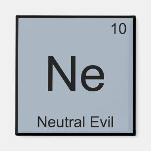 Ne - Neutral Evil Funny Chemistry Element Symbol T Magnet