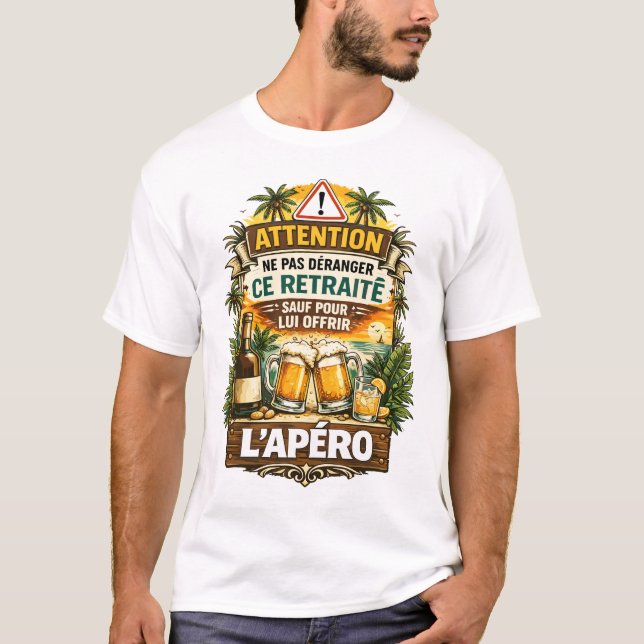 Ne Pas Déranger Ce Retraité Sauf Pour L'Apéro  T-Shirt (Front)