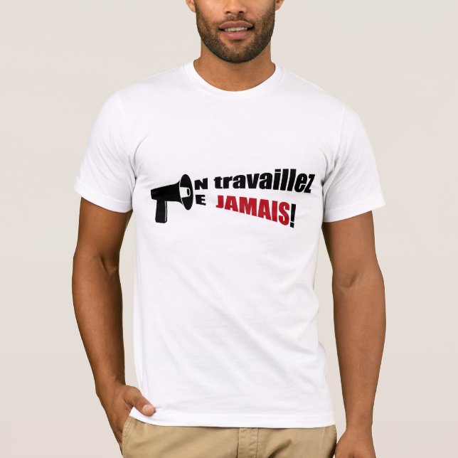 Ne Travaillez Jamais! Megaphone T-Shirt (Front)