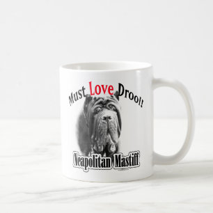 Neapolitan Mastiff Must Love Drool Coffee Mug