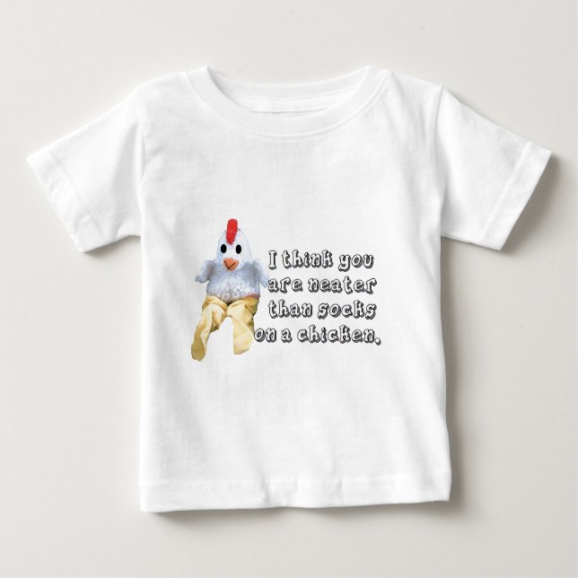 Neater than socks on a chicken. baby T-Shirt (Front)