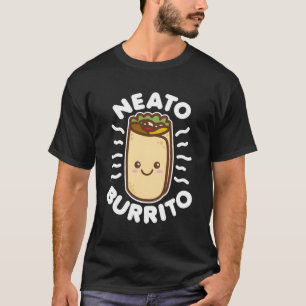 Neato Burrito Lover Cute Kawaii Funny Saying Food T-Shirt