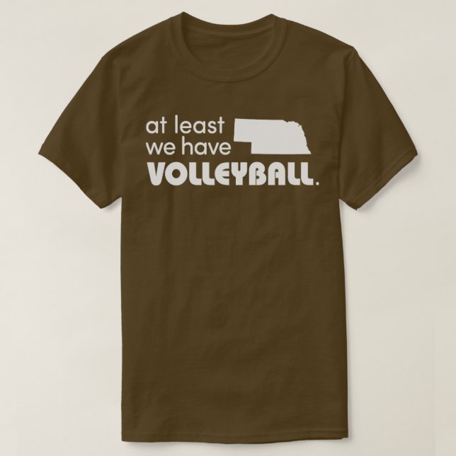 Nebraska At Least We Have Volleyball  T-Shirt (Design Front)