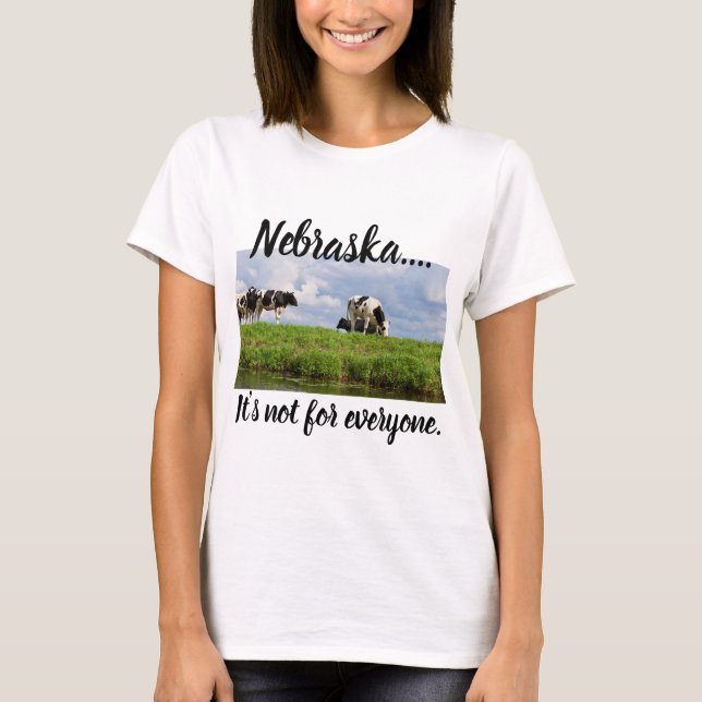 Nebraska...It's not for Everyone. T-Shirt (Front)