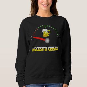 Necesito Cerveza I need beer in Spanish Design Sweatshirt