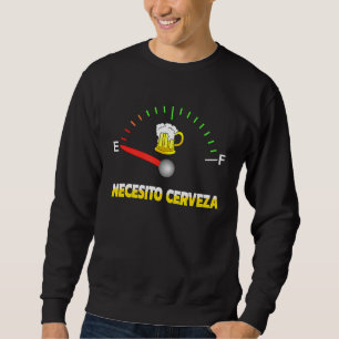 Necesito Cerveza I need beer in Spanish Sweatshirt