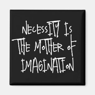 Necessity is the Mother of Imagination Magnet
