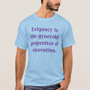 Necessity is the mother of invention T-Shirt