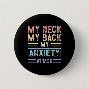 Neck My Back My Anxiety Attack Psychology Mental H 6 Cm Round Badge