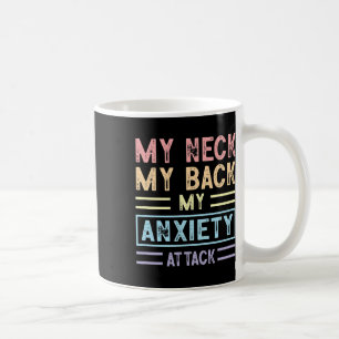 Neck My Back My Anxiety Attack Psychology Mental H Coffee Mug