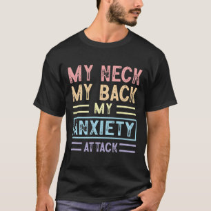 Neck My Back My Anxiety Attack Psychology Mental H T-Shirt