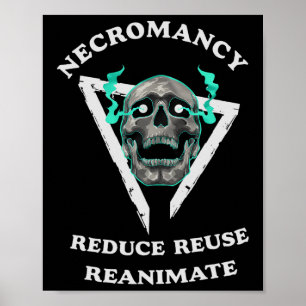 Necromancy Reduce Reuse Reanimate Funny Skeleton 1 Poster