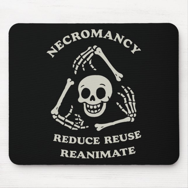 Necromancy Reduce Reuse Reanimate Funny Skeleton  Mouse Pad (Front)