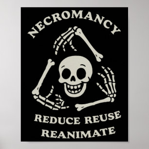 Necromancy Reduce Reuse Reanimate Funny Skeleton Poster