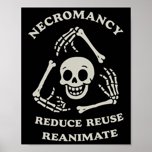 Necromancy Reduce Reuse Reanimate Funny Skeleton  Poster (Front)