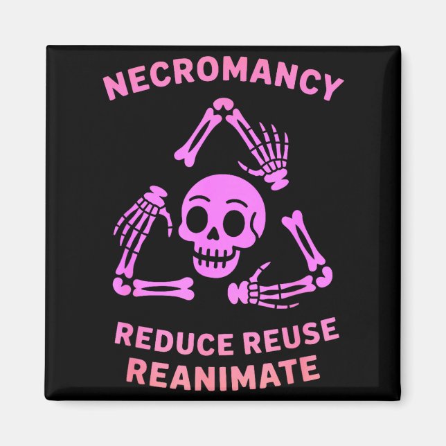 Necromancy Reduce Reuse Reanimate Skeleton Design  Magnet (Front)