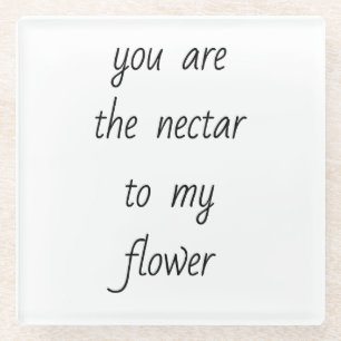 Nectar To My Flower Glass Coaster