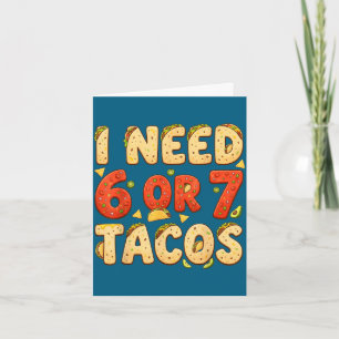 Need 6 7 tacos funny six seven taco lover cinco de card