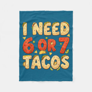 Need 6 7 tacos funny six seven taco lover cinco de fleece blanket