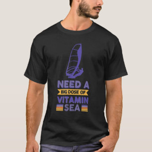 Need A Big Dose Of Vitamin Sea Windsurfing 5 T-Shirt