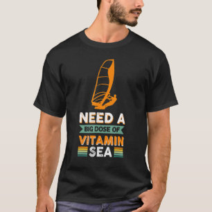 Need A Big Dose Of Vitamin Sea Windsurfing T-Shirt