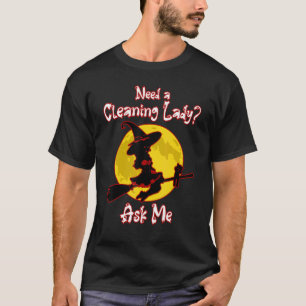 Need a Cleaning Lady Ask Me Strongest Women Housek T-Shirt