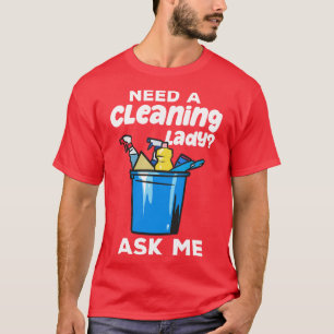 Need A Cleaning Lady Housekeeping T-Shirt