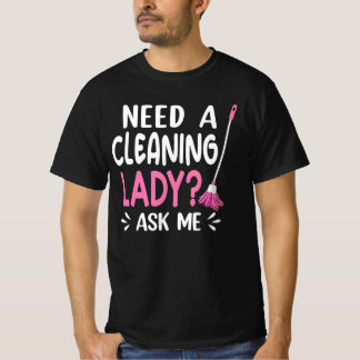 need a  cleaning service T-Shirt