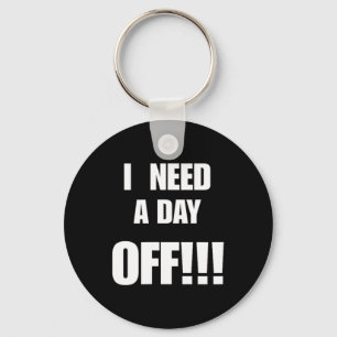 Need A Day Off Funny Sarcastic Quote Gift For Work Key Ring